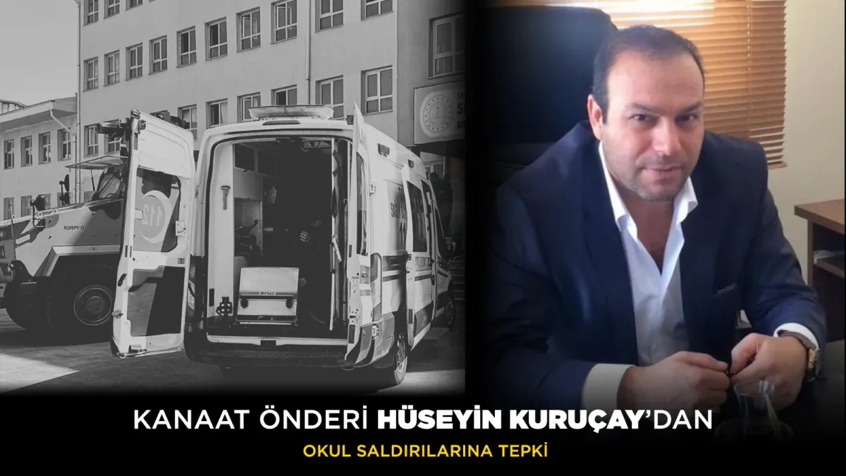 Kanaat Önderi Hüseyin Kuruçay’dan Kahramanmaraş’taki Okul Saldırısına Tepki