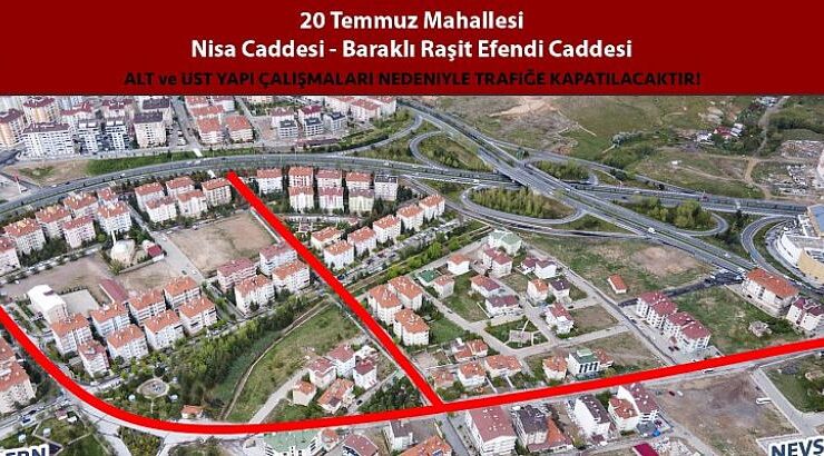 20 Temmuz ve Cevher Dudayev Mahallelerindeki Bu Caddeler Trafiğe Kapatılıyor